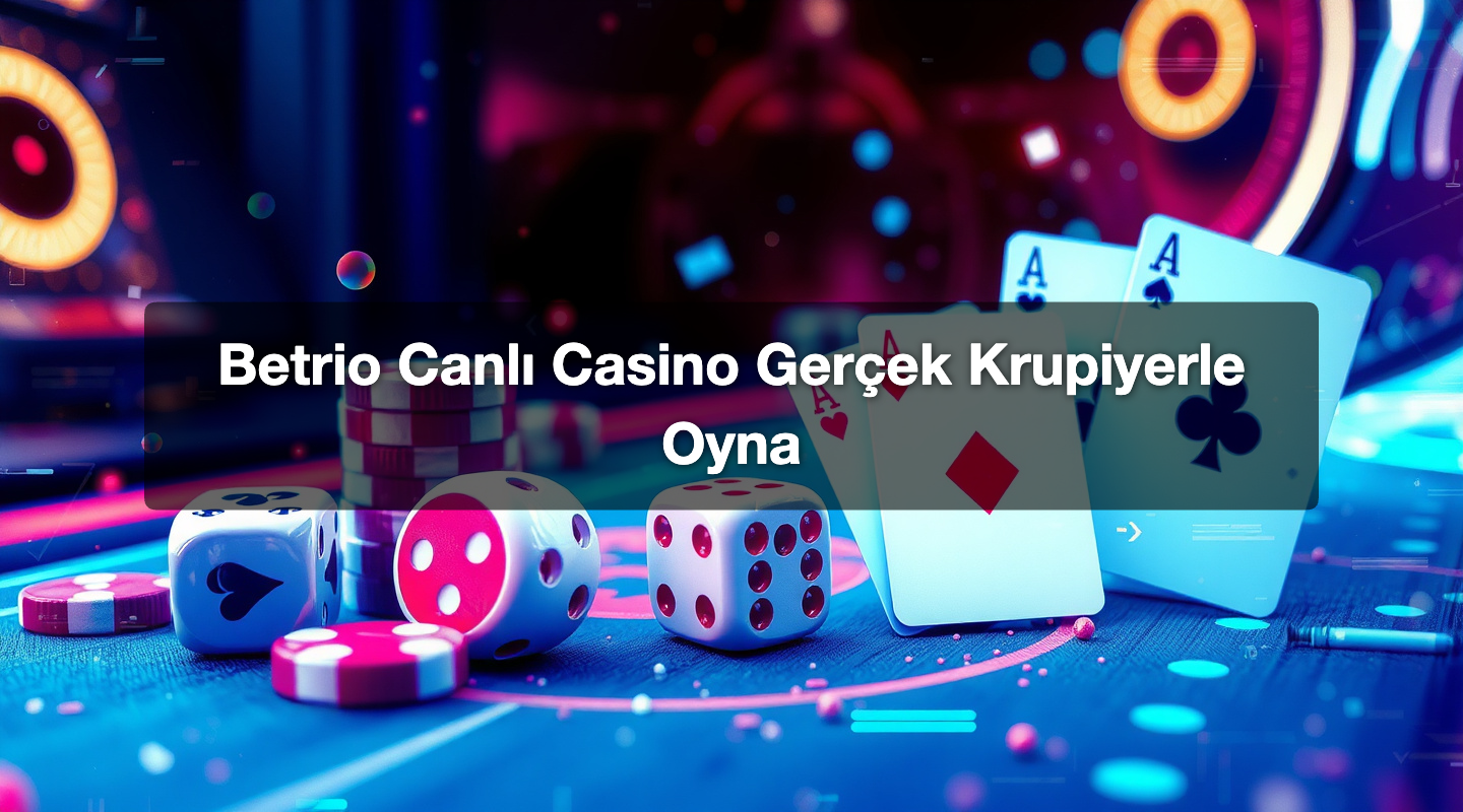 Betrio Canlı Casino Gerçek Krupiyerle Oyna