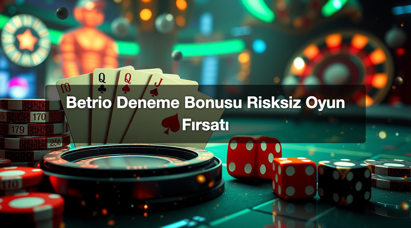 Betrio Deneme Bonusu Risksiz Oyun Fırsatı