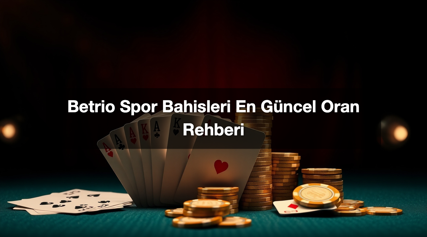 Betrio Spor Bahisleri En Güncel Oran Rehberi
